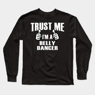 Trust Me I’m A Belly Dancer – T & Accessories Long Sleeve T-Shirt